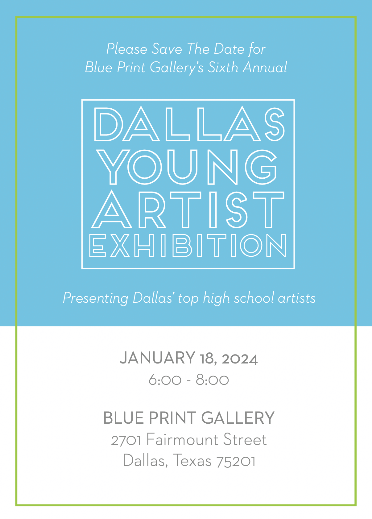 save the date for blue print gallery's sixth annual dallas young artist exhibition, presenting dallas' top high school artists. it will take place on january 18th, 2024 from 6-8 pm. it will happen at the blue print gallery in dallas, located at 2701 fairmount street, dallas, texas 75201