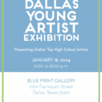 invititation for blue print gallery's sixth annual dallas young artist exhibition, presenting dallas' top high school artists. it will take place on january 18th, 2024 from 6-8 pm. it will happen at the blue print gallery in dallas, located at 2701 fairmount street, dallas, texas 75201