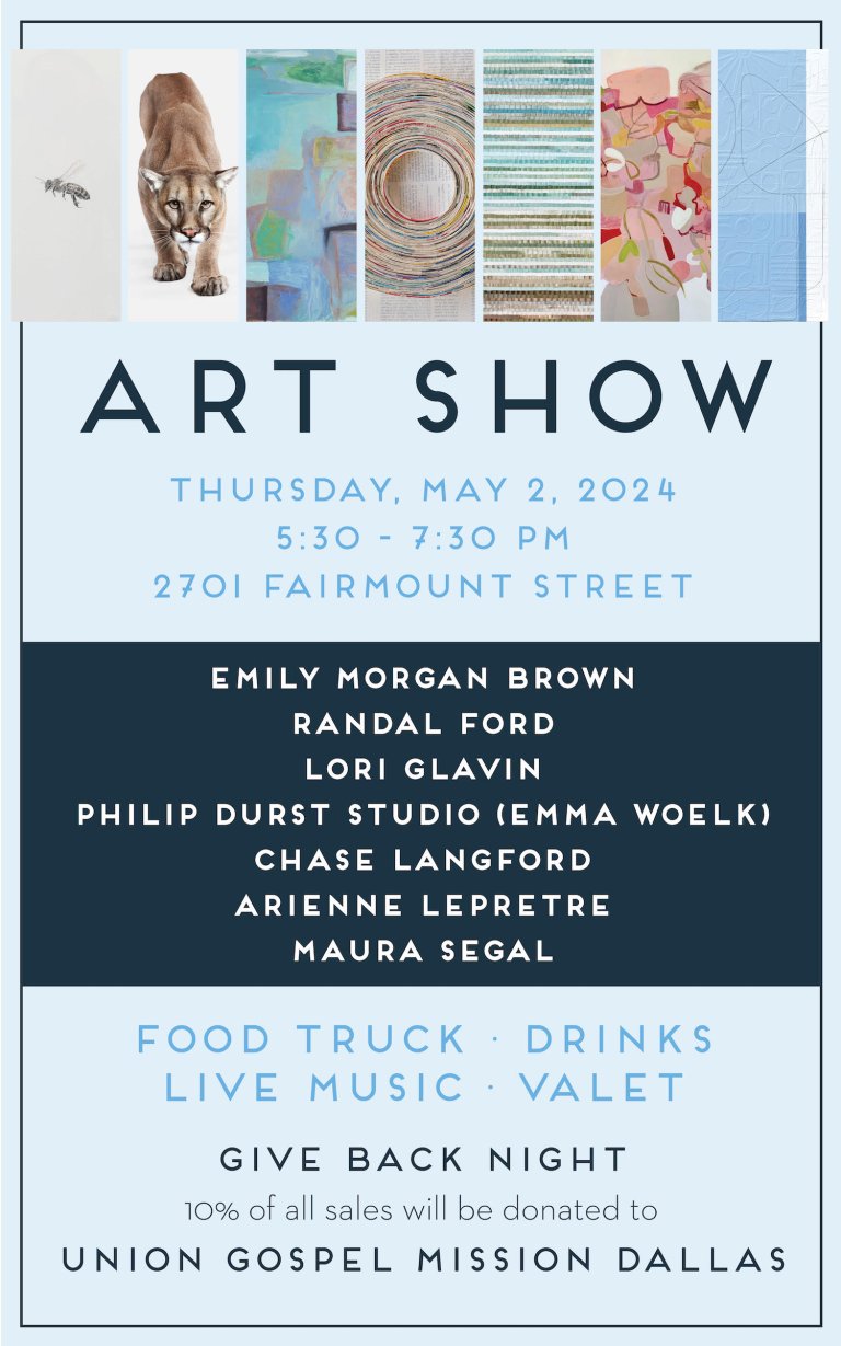 an art show invitation for blue print gallery where seven artists are showing work: emily morgan brown, randal ford, lori glavin, philip durst studio (emma woelk), chase langford, arienne lepretre, and maura segal. the page advertizes a food truck, drinks, live music, and valet. the event is a give back night where 10% of all sales will be donated to union gospel mission dallas. the show takes place on thrusday, may 2, 2024 from 5:30 to 7:30 pm at 2701 fairmount street.